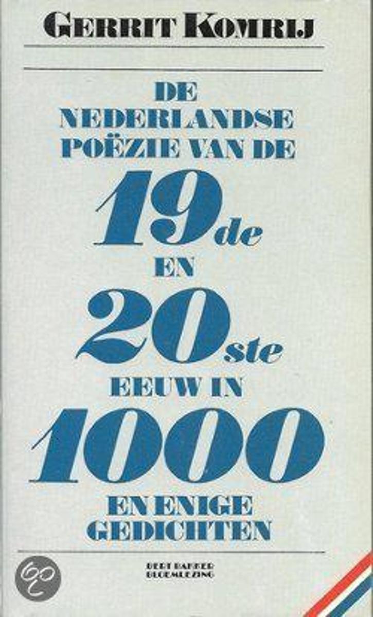 De Nederlandse po&euml;zie van de negentiende en twintigste eeuw in duizend en enige gedichten