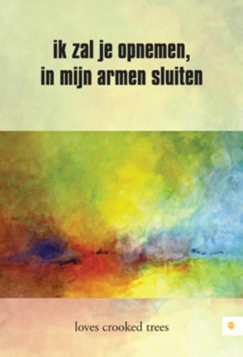 ik zal je opnemen, in mijn armen sluiten