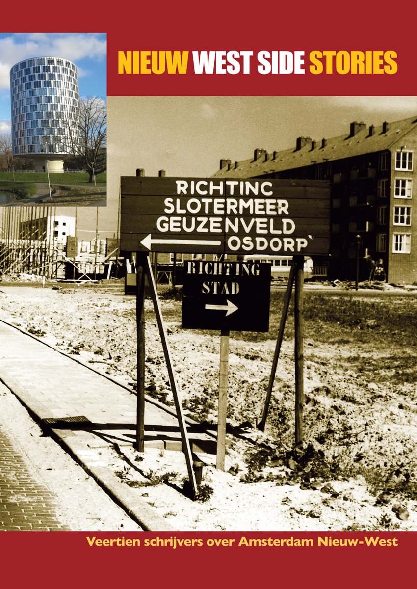 NIEUW WEST SIDE STORIES - Veertien schrijvers over Amsterdam Nieuw-West