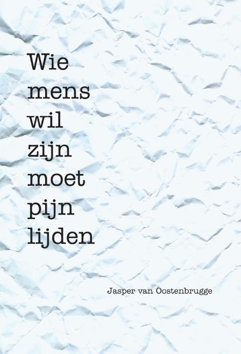 Wie Mens Wil Zijn Moet Pijn Lijden