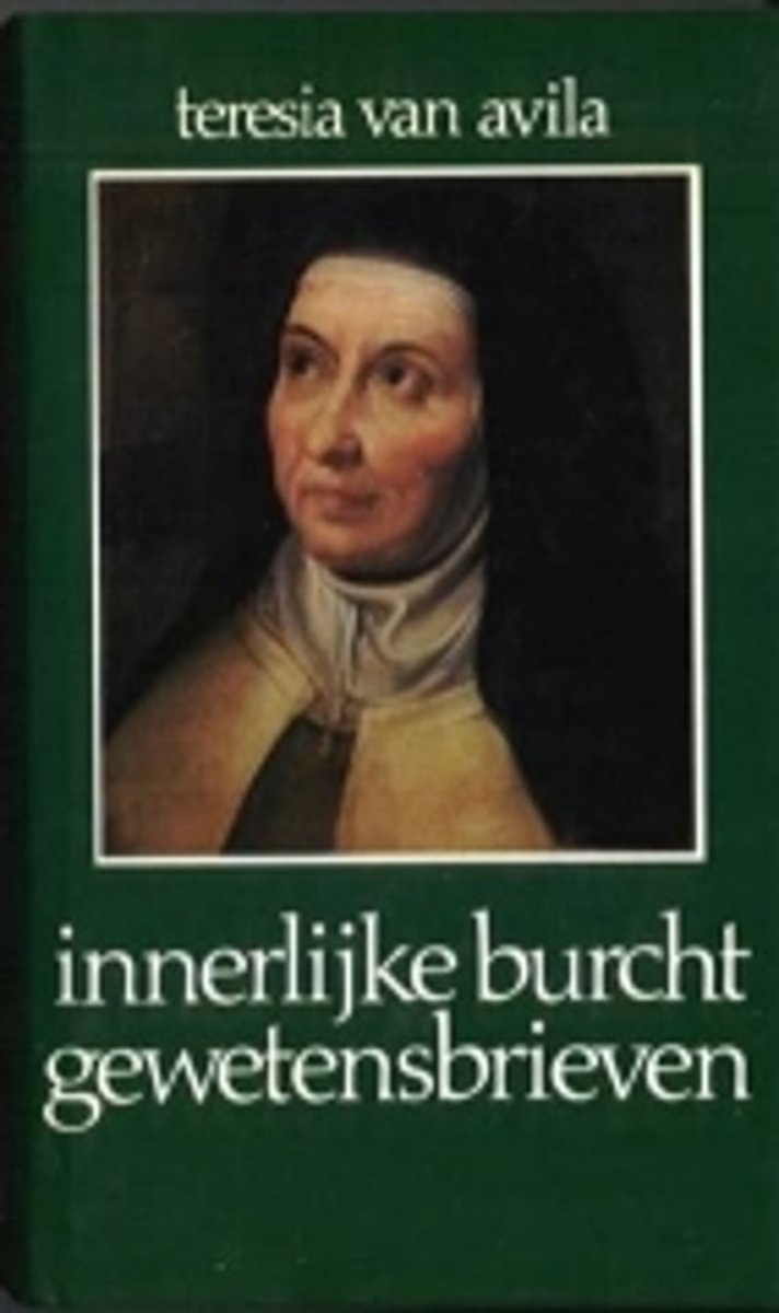 Mystieke werken van Teresia van Avila 3: Innerlijke Burcht, Gewetensbrieven ; Kleinere geschriften ;