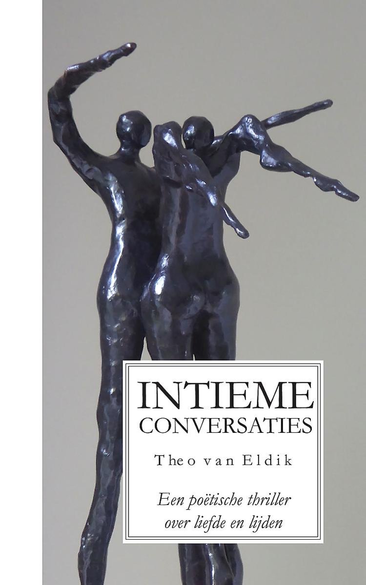 Intieme conversaties - een po&euml;tische thriller over liefde en lijden